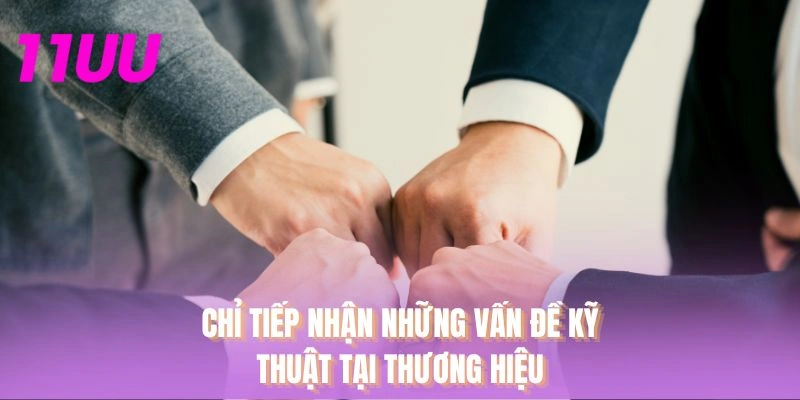 Chỉ tiếp nhận những vấn đề kỹ thuật tại thương hiệu