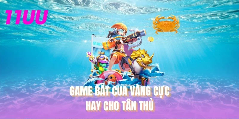 Game bắt cua vàng cực hay cho tân thủ