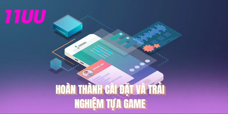 Hoàn thành cài đặt và trải nghiệm tựa game