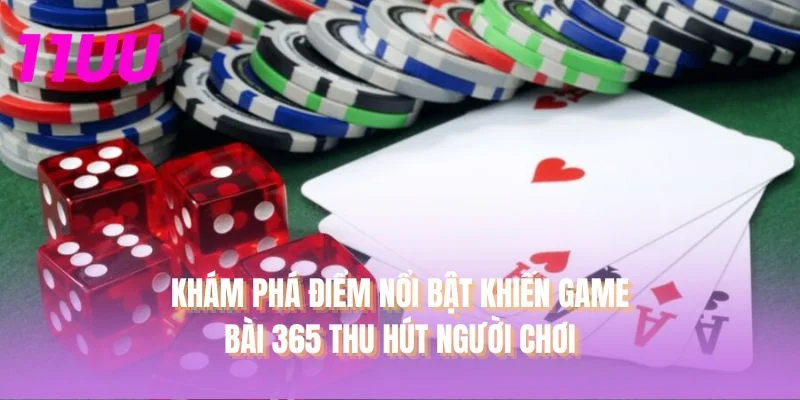 Khám phá điểm nổi bật khiến Game bài 365 thu hút người chơi