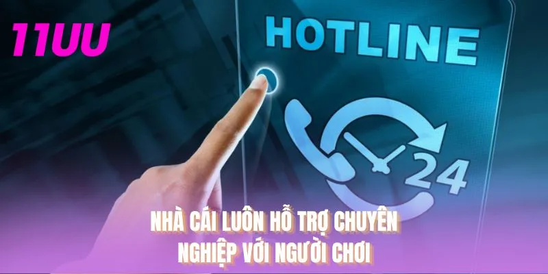 Nhà cái luôn hỗ trợ chuyên nghiệp với người chơi