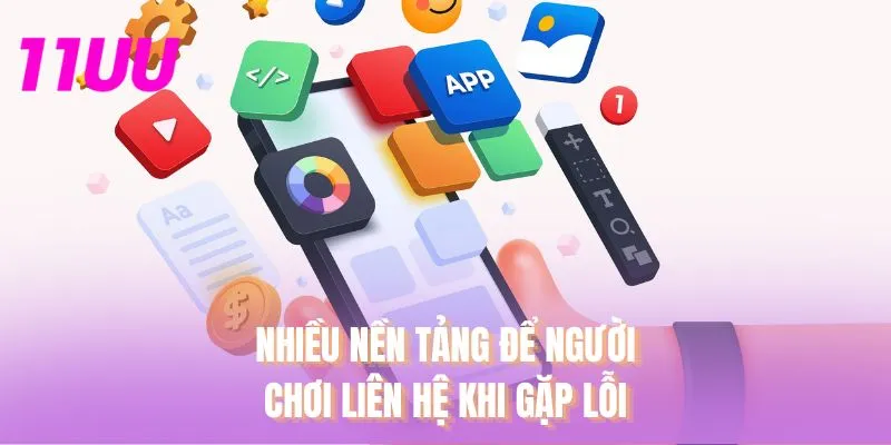 Nhiều nền tảng để người chơi liên hệ khi gặp lỗi