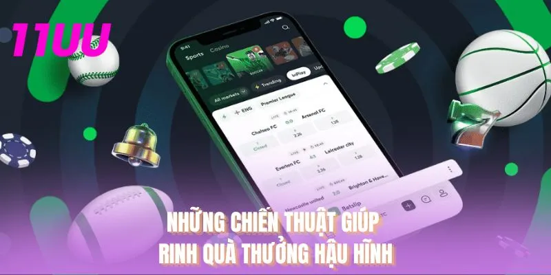 Những chiến thuật giúp rinh quà thưởng hậu hĩnh