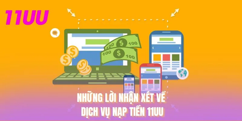 Những lời nhận xét về dịch vụ nạp tiền 11UU
