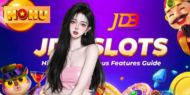 Sảnh nổ hũ JDB tại NOHU được đánh giá cao về chất lượng 